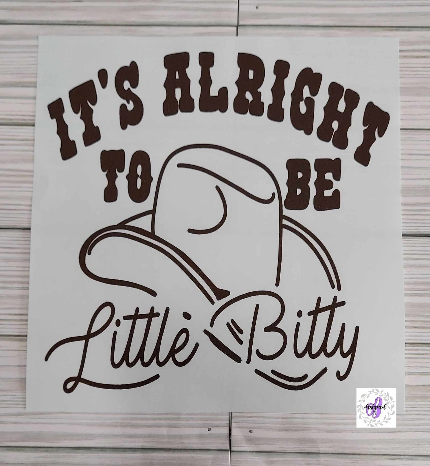 IT'S ALRIGHT TO BE LITTLE BITTY (6X6 - KID)
