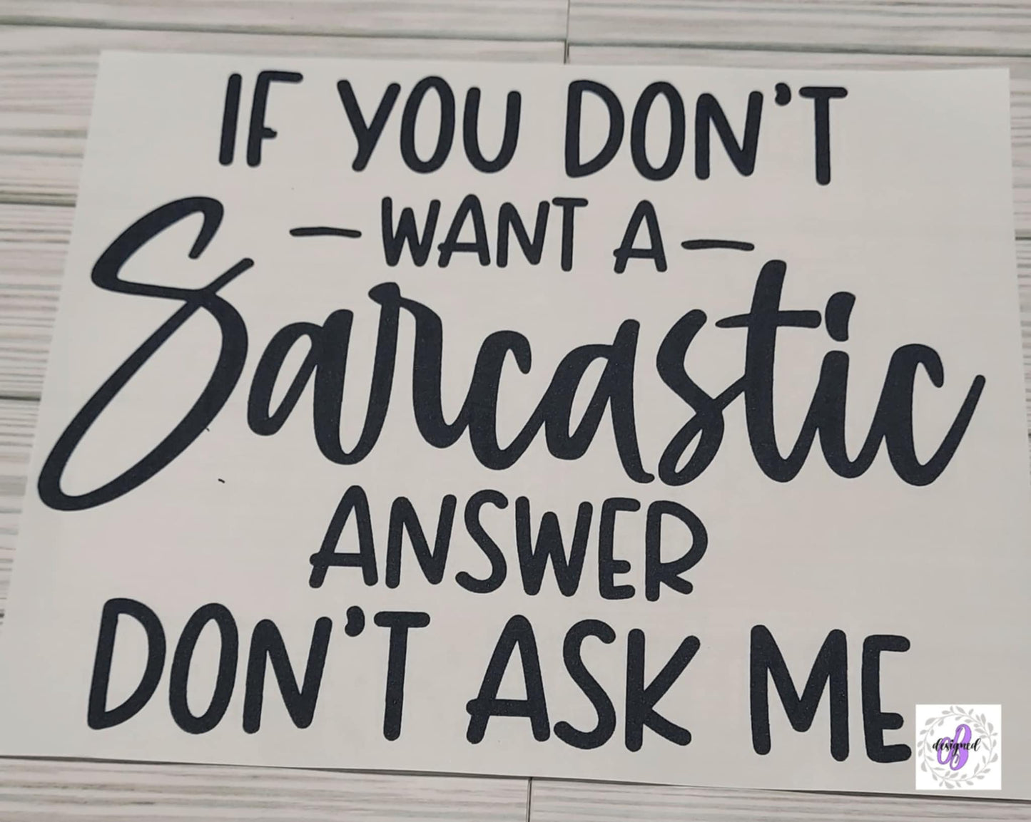 IF YOU DON'T WANT A SARCASTIC ANSWER