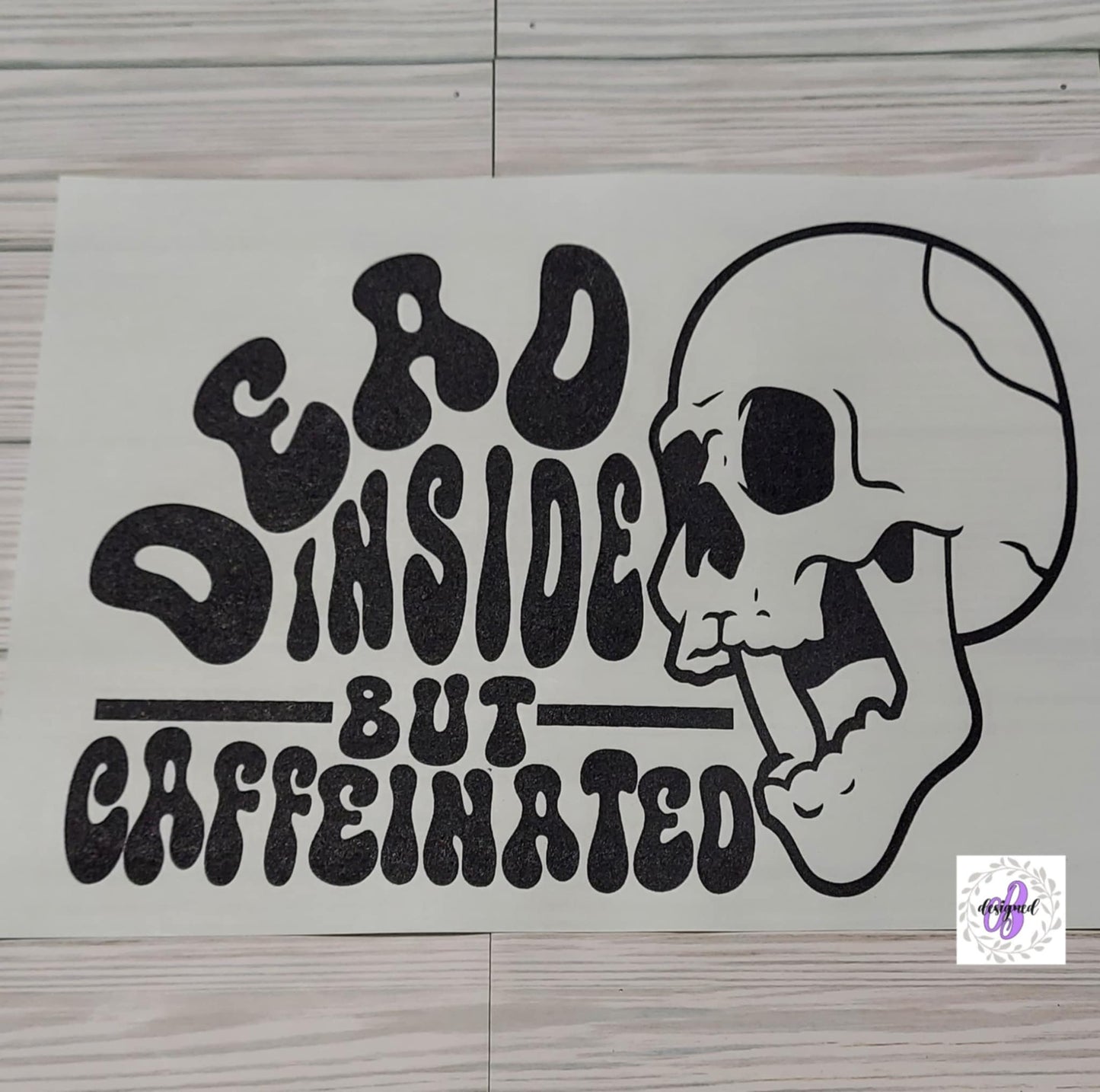 DEAD INSIDE BUT CAFFEINATED