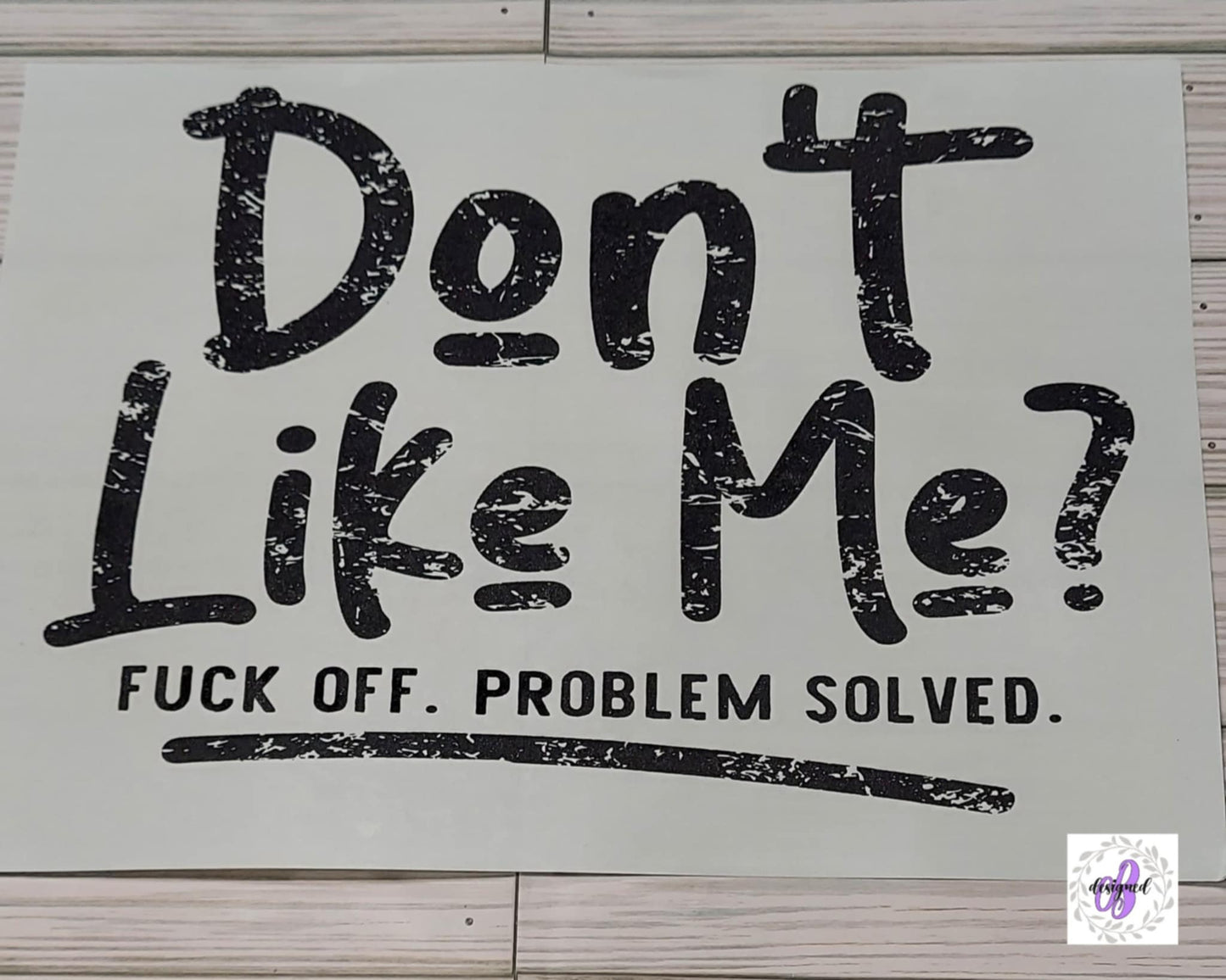 DONT LIKE ME? FUCK OFF