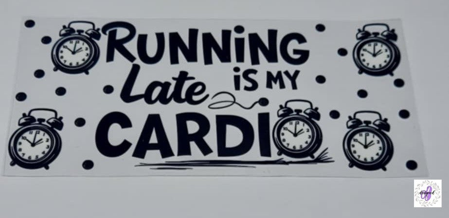RUNNING LATE IS MY CARDIO