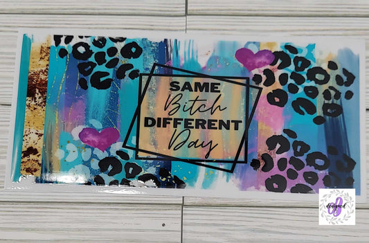 SAME BITCH DIFFERENT DAY