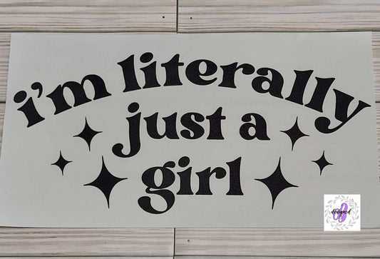 I'M LITERALLY JUST A GIRL