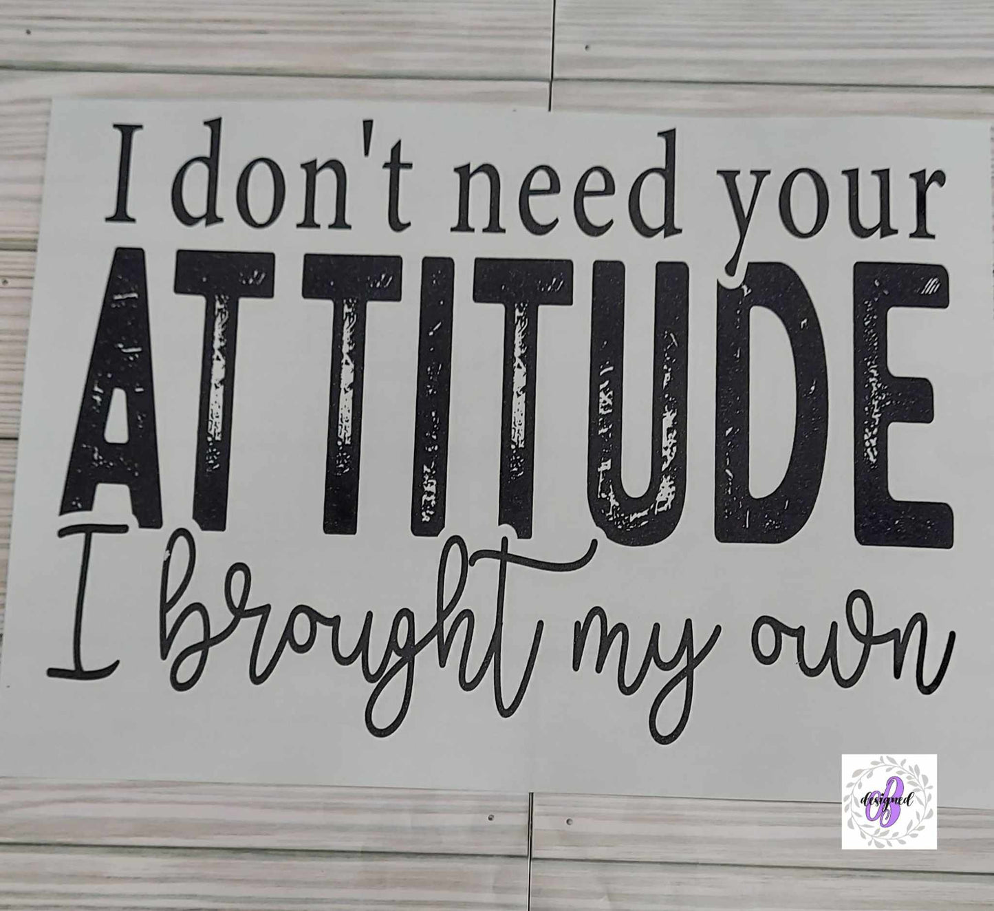 I DON'T NEED YOUR ATTITUDE