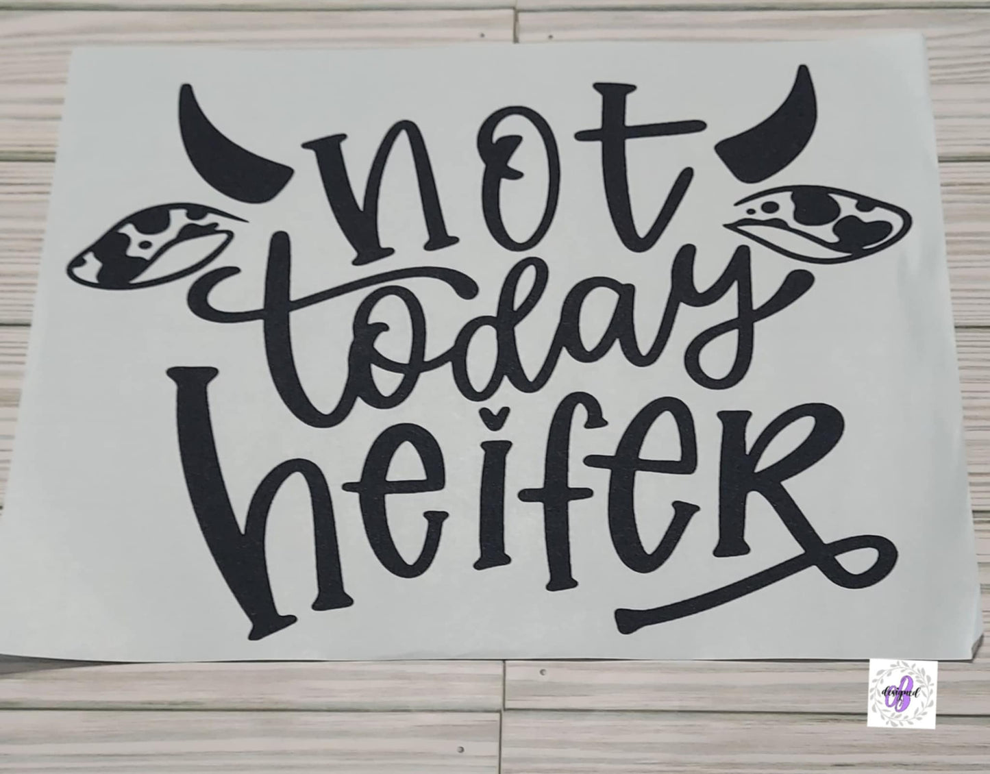 NOT TODAY HEIFER