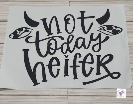NOT TODAY HEIFER