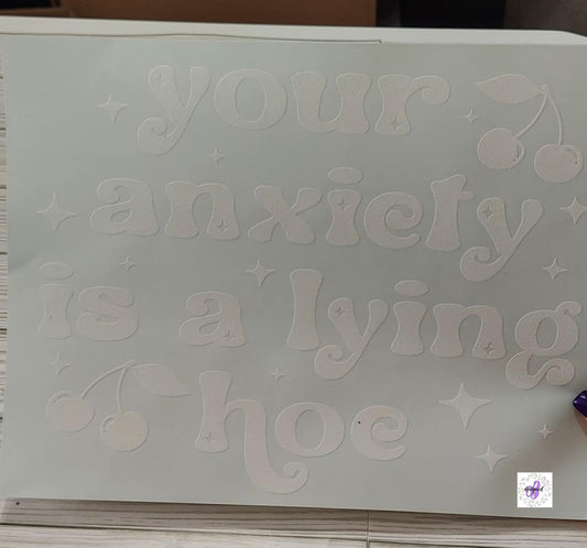 YOUR ANXIETY IS A LYING HOE