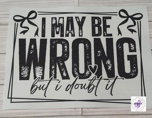 I MAY BE WRONG