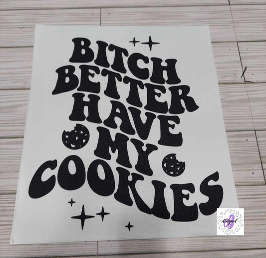 BITCH BETTER HAVE MY COOKIES