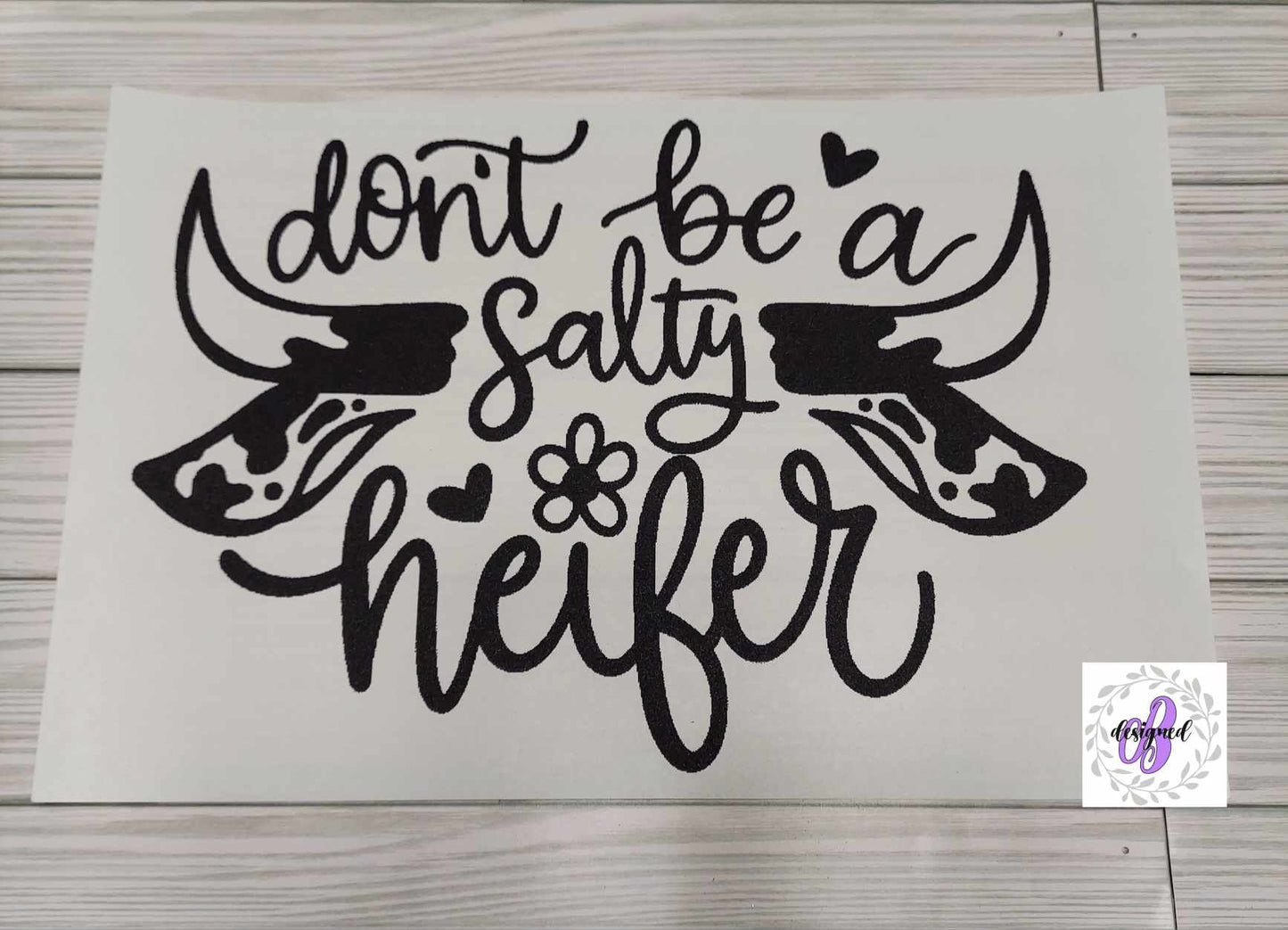 DON'T BE A SALTY HEIFER