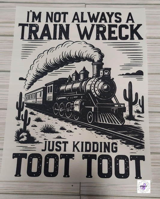 I'M NOT ALWAYS A TRAIN WRECK