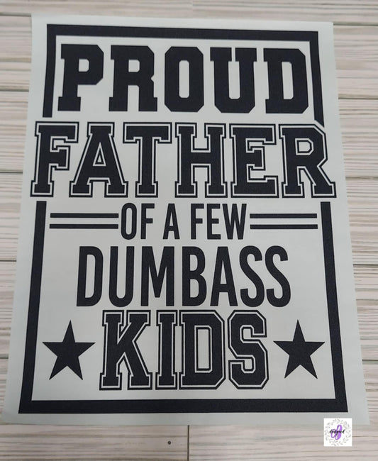 PROUD FATHER OF A FEW DUMBASS KIDS