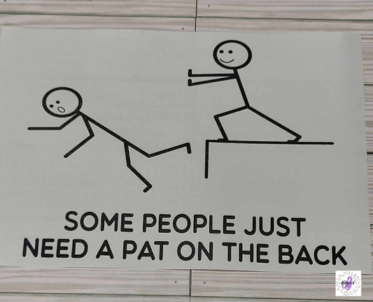 SOME PEOPLE JUST NEED A PAT ON THE BACK