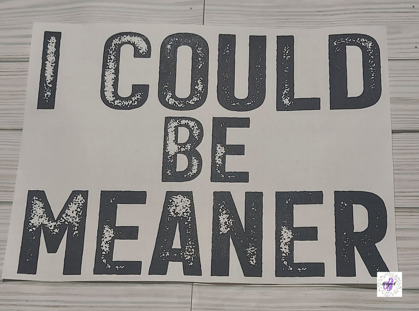 I COULD BE MEANER